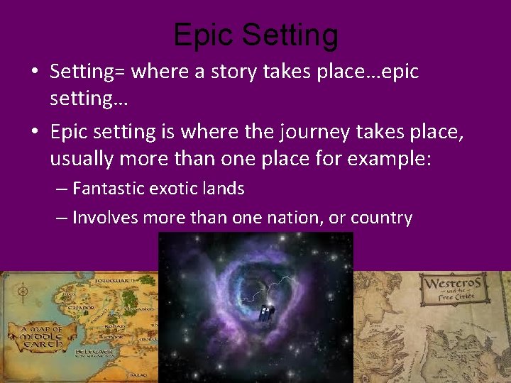 Epic Setting • Setting= where a story takes place…epic setting… • Epic setting is