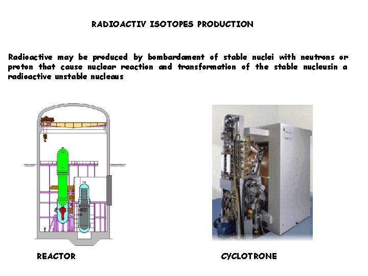 RADIOACTIV ISOTOPES PRODUCTION Radioactive may be produced by bombardament of stable nuclei with neutrons