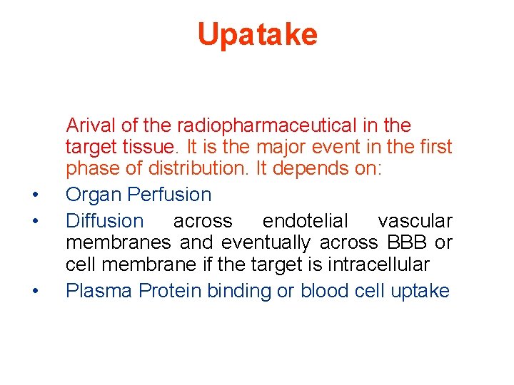 Upatake • • • Arival of the radiopharmaceutical in the target tissue. It is