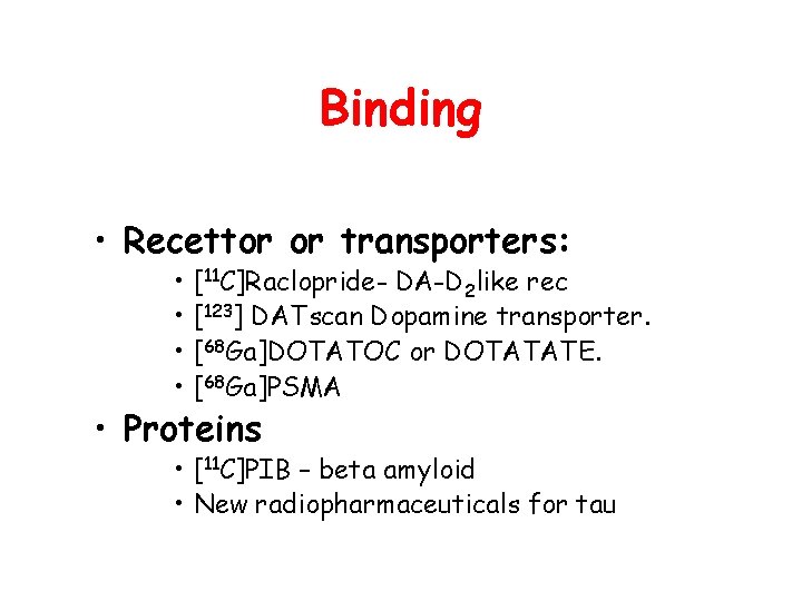 Binding • Recettor or transporters: • • [11 C]Raclopride- DA-D 2 like rec [123]