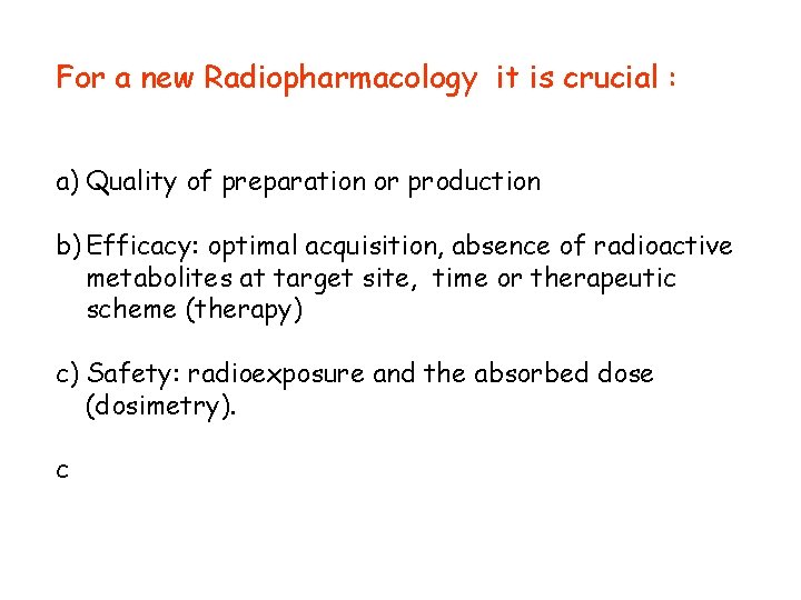 For a new Radiopharmacology it is crucial : a) Quality of preparation or production