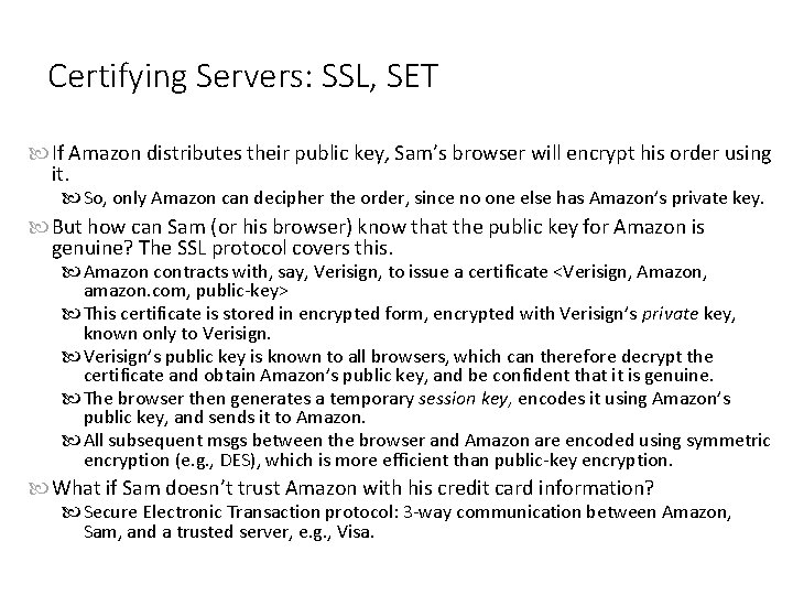 Certifying Servers: SSL, SET If Amazon distributes their public key, Sam’s browser will encrypt