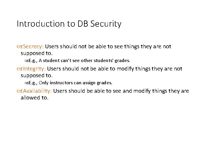 Introduction to DB Security Secrecy: Users should not be able to see things they