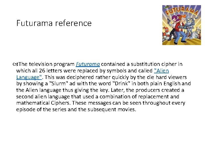 Futurama reference The television program Futurama contained a substitution cipher in which all 26