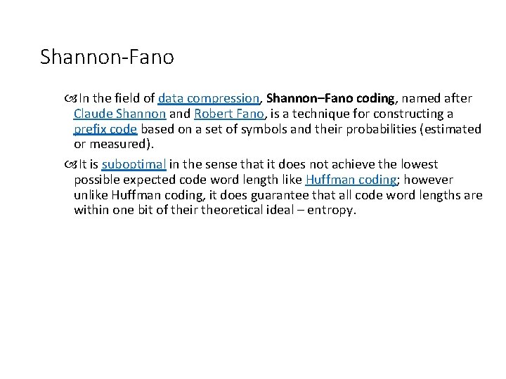 Shannon-Fano In the field of data compression, Shannon–Fano coding, named after Claude Shannon and