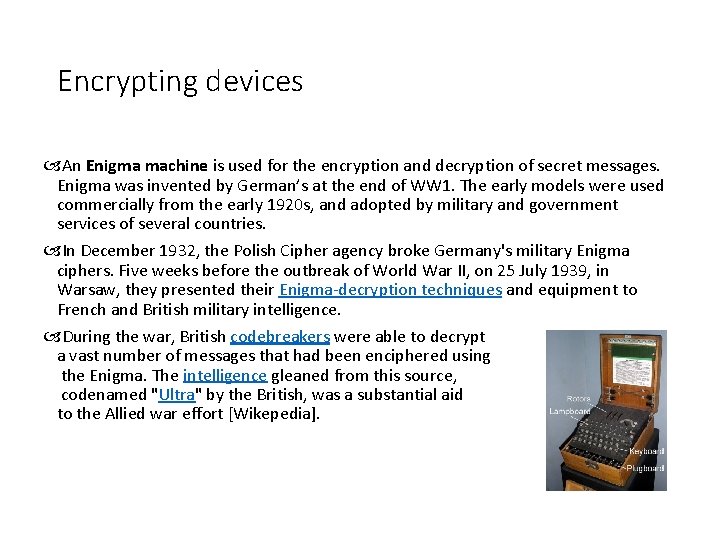 Encrypting devices An Enigma machine is used for the encryption and decryption of secret