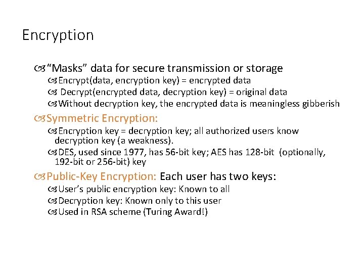 Encryption “Masks” data for secure transmission or storage Encrypt(data, encryption key) = encrypted data