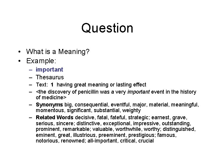 Question • What is a Meaning? • Example: – important – Thesaurus – Text: