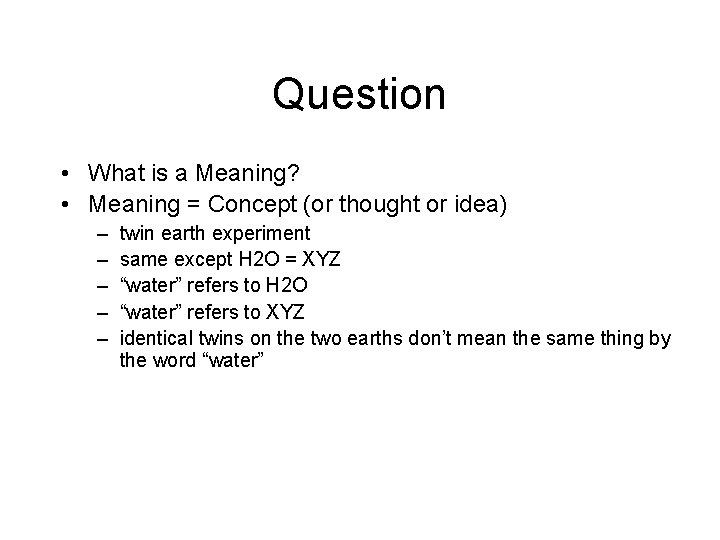 Question • What is a Meaning? • Meaning = Concept (or thought or idea)