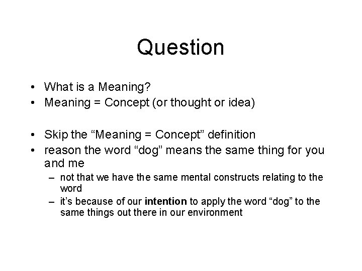 Question • What is a Meaning? • Meaning = Concept (or thought or idea)