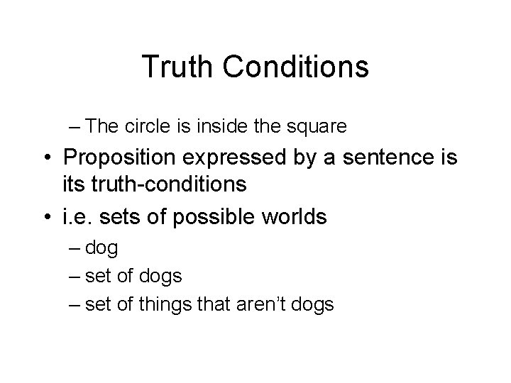 Truth Conditions – The circle is inside the square • Proposition expressed by a