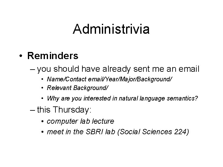 Administrivia • Reminders – you should have already sent me an email • Name/Contact