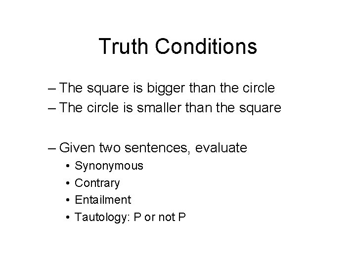 Truth Conditions – The square is bigger than the circle – The circle is