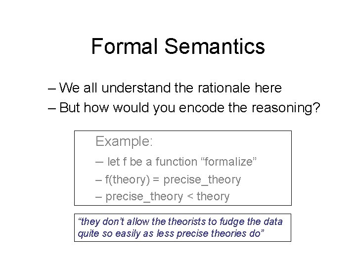 Formal Semantics – We all understand the rationale here – But how would you