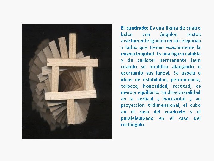 El cuadrado: Es una figura de cuatro lados con ángulos rectos exactamente iguales en