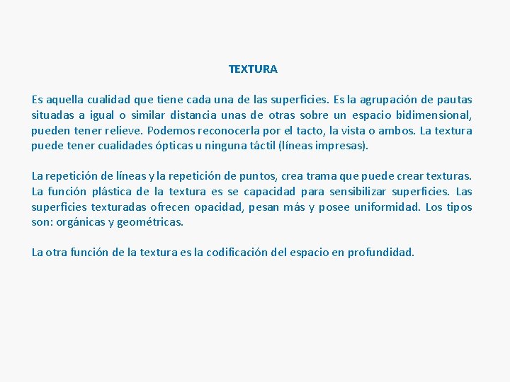 TEXTURA Es aquella cualidad que tiene cada una de las superficies. Es la agrupación