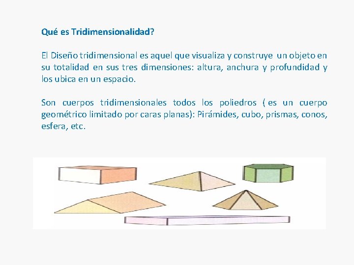 Qué es Tridimensionalidad? El Diseño tridimensional es aquel que visualiza y construye un objeto