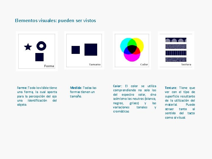 Elementos visuales: pueden ser vistos Forma: Todo lo visible tiene una forma, la cual