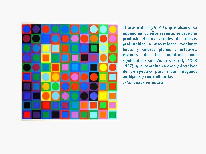 El arte óptico (Op-Art), que alcanza su apogeo en los años sesenta, se propone