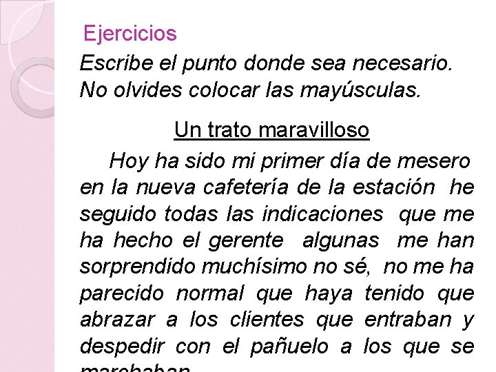 Ejercicios Escribe el punto donde sea necesario. No olvides colocar las mayúsculas. Un trato