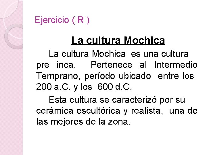 Ejercicio ( R ) La cultura Mochica es una cultura pre inca. Pertenece al