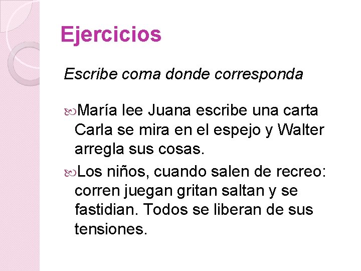 Ejercicios Escribe coma donde corresponda María lee Juana escribe una carta Carla se mira