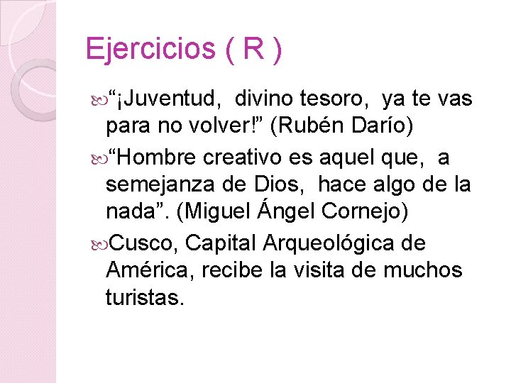 Ejercicios ( R ) “¡Juventud, divino tesoro, ya te vas para no volver!” (Rubén