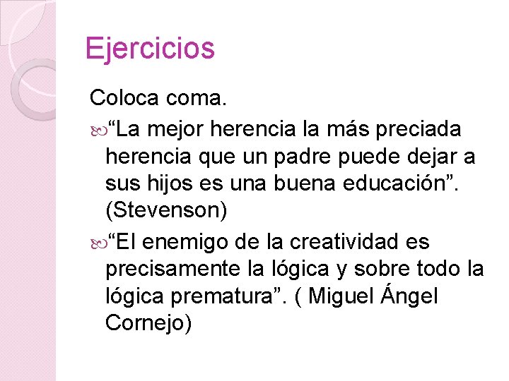 Ejercicios Coloca coma. “La mejor herencia la más preciada herencia que un padre puede