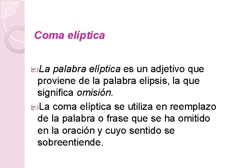 Coma elíptica La palabra elíptica es un adjetivo que proviene de la palabra elipsis,