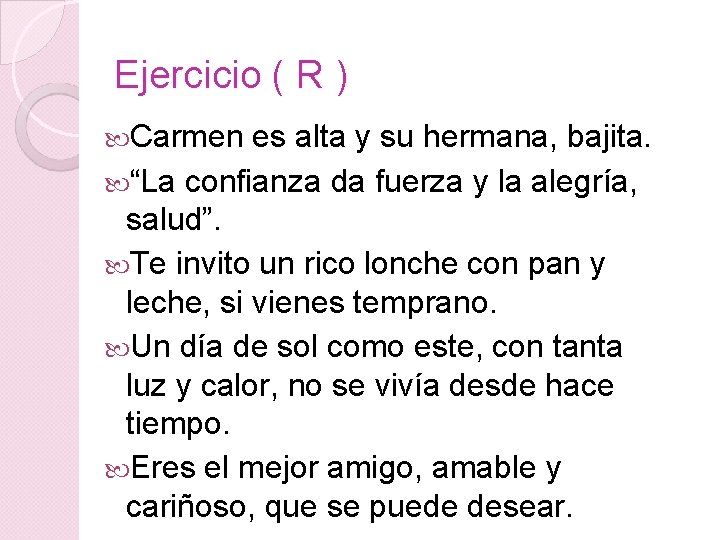 Ejercicio ( R ) Carmen es alta y su hermana, bajita. “La confianza da