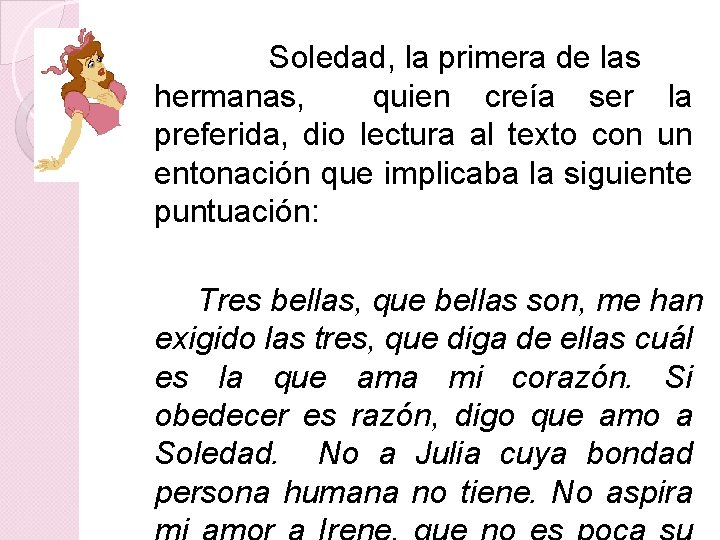 Soledad, la primera de las hermanas, quien creía ser la preferida, dio lectura al