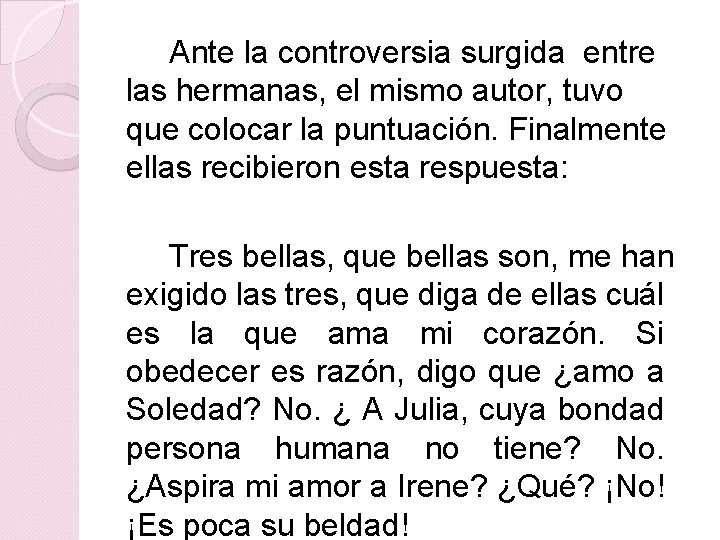 Ante la controversia surgida entre las hermanas, el mismo autor, tuvo que colocar la