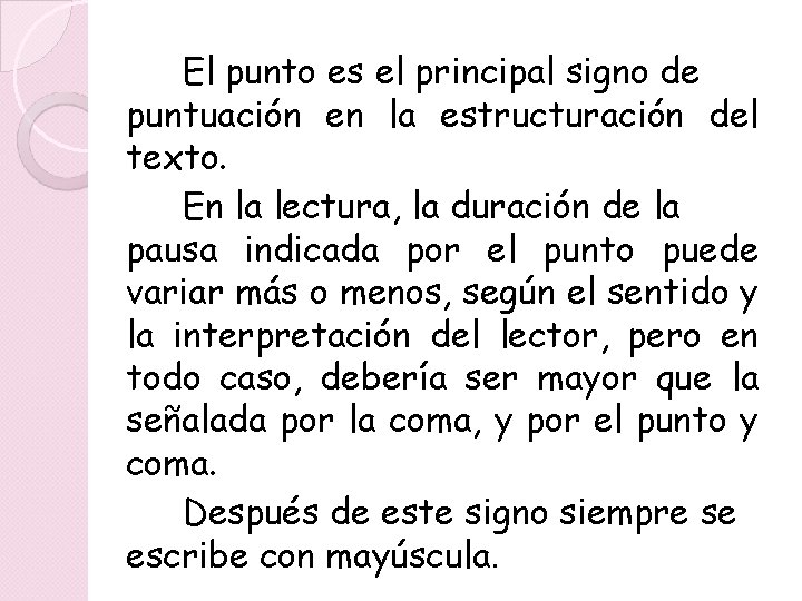 El punto es el principal signo de puntuación en la estructuración del texto. En