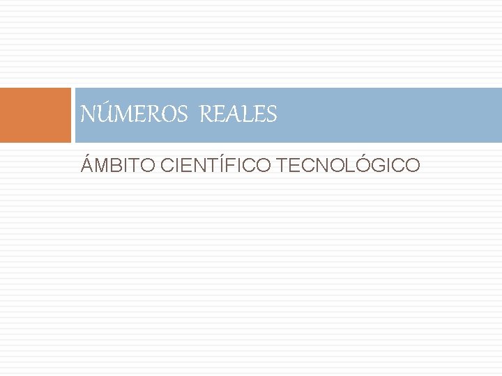 NÚMEROS REALES 7 ÁMBITO CIENTÍFICO TECNOLÓGICO 