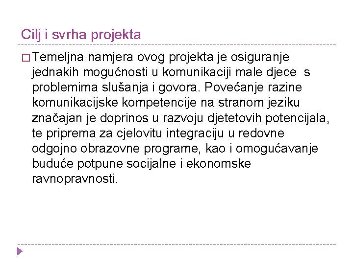 Cilj i svrha projekta � Temeljna namjera ovog projekta je osiguranje jednakih mogućnosti u