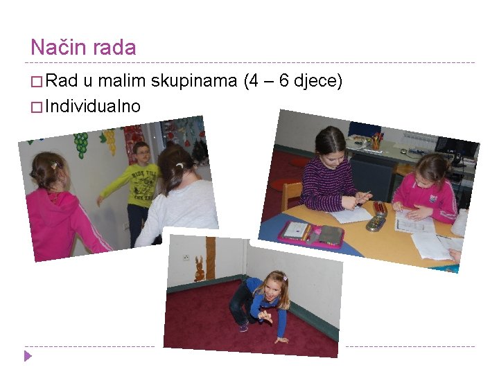 Način rada � Rad u malim skupinama (4 – 6 djece) � Individualno 