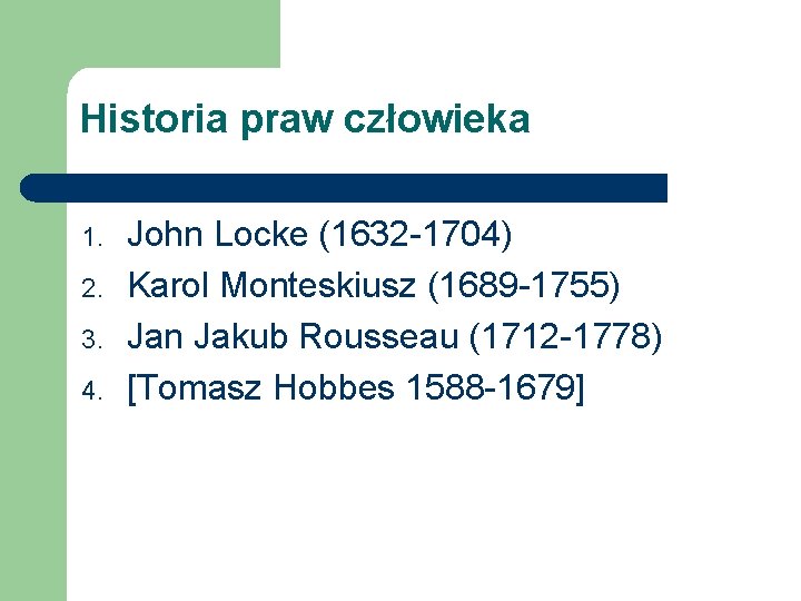 Historia praw człowieka 1. 2. 3. 4. John Locke (1632 -1704) Karol Monteskiusz (1689