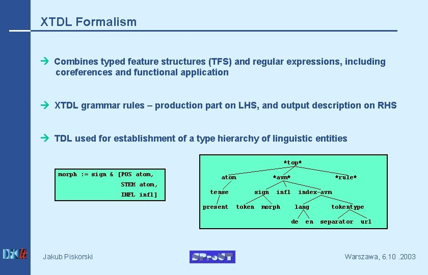 XTDL Formalism Combines typed feature structures (TFS) and regular expressions, including coreferences and functional