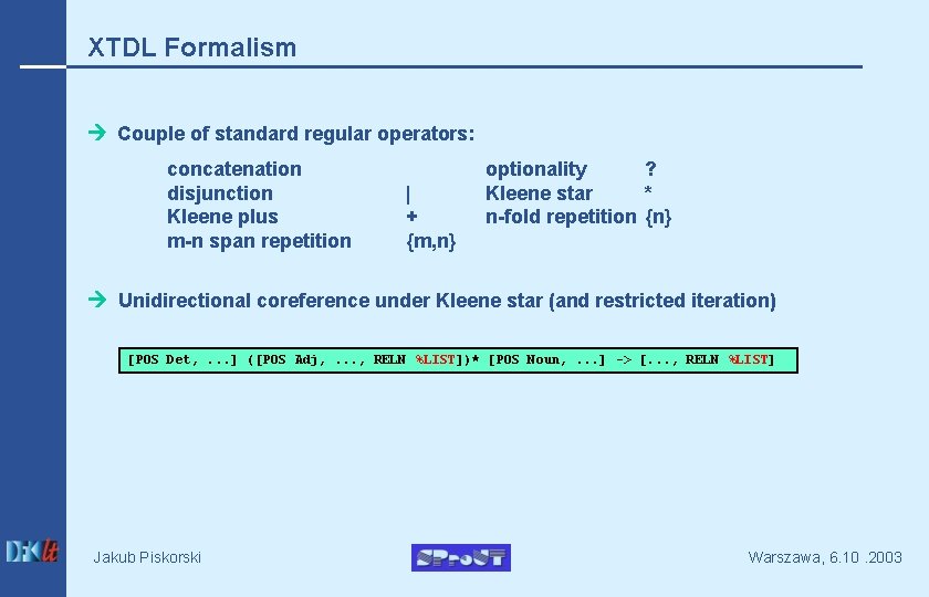 XTDL Formalism Couple of standard regular operators: concatenation disjunction Kleene plus m-n span repetition