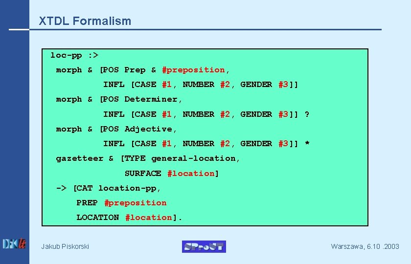 XTDL Formalism loc-pp : > morph & [POS Prep & #preposition, INFL [CASE #1,
