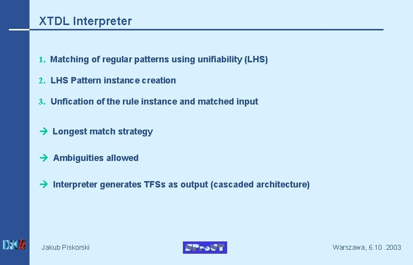 XTDL Interpreter 1. Matching of regular patterns using unifiability (LHS) 2. LHS Pattern instance