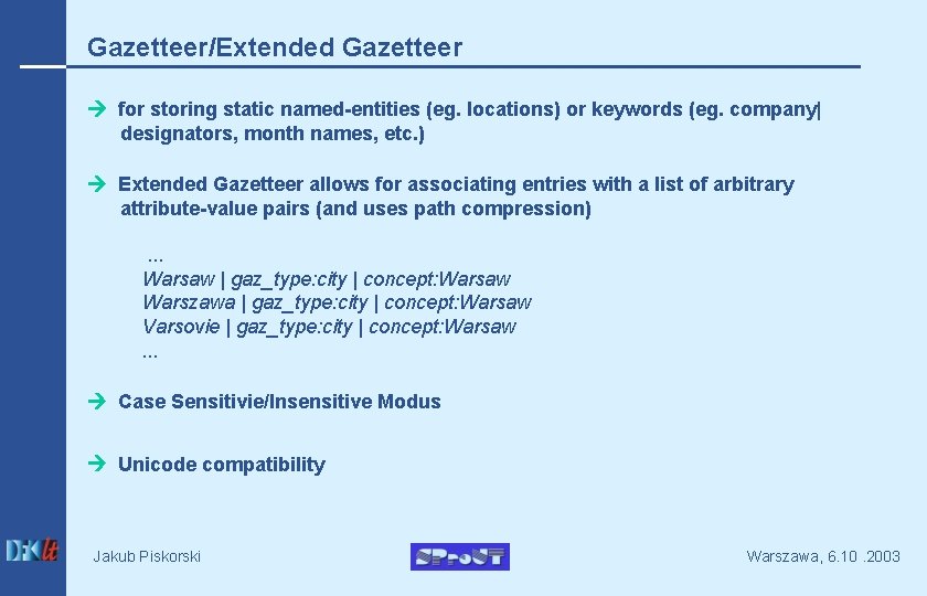 Gazetteer/Extended Gazetteer for storing static named-entities (eg. locations) or keywords (eg. company| designators, month