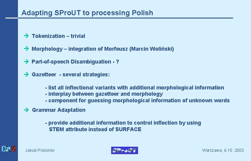 Adapting SPro. UT to processing Polish Tokenization – trivial Morphology – integration of Morfeusz