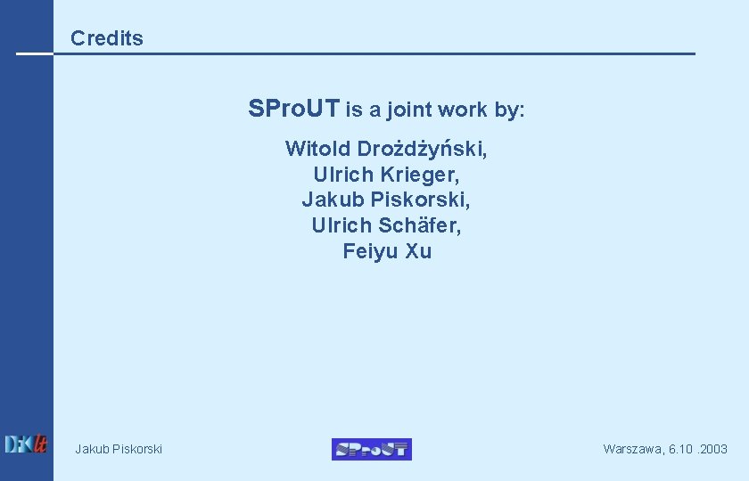 Credits SPro. UT is a joint work by: Witold Drożdżyński, Ulrich Krieger, Jakub Piskorski,