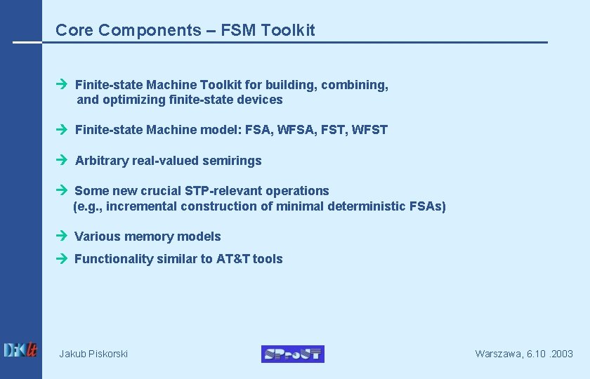 Core Components – FSM Toolkit Finite-state Machine Toolkit for building, combining, and optimizing finite-state