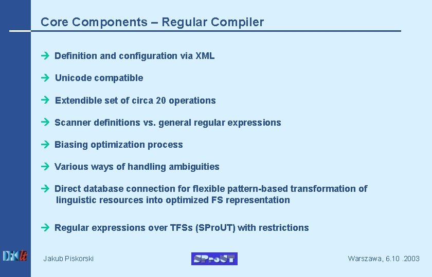 Core Components – Regular Compiler Definition and configuration via XML Unicode compatible Extendible set
