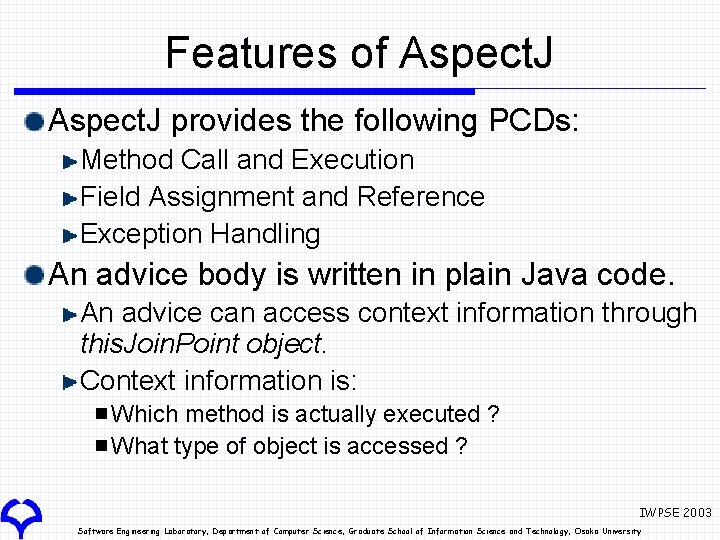 Features of Aspect. J provides the following PCDs: Method Call and Execution Field Assignment