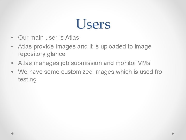 Users • Our main user is Atlas • Atlas provide images and it is