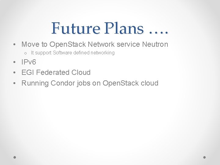 Future Plans …. • Move to Open. Stack Network service Neutron o It support