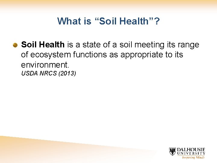 What is “Soil Health”? Soil Health is a state of a soil meeting its